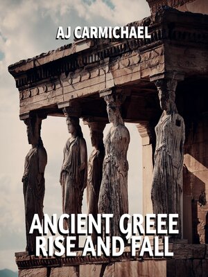 cover image of Ancient Greece, Rise and Fall